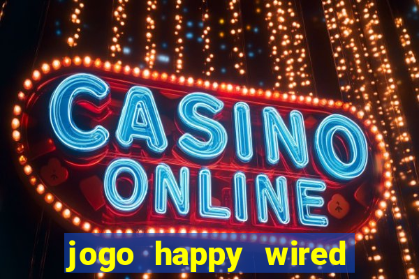 jogo happy wired paga mesmo